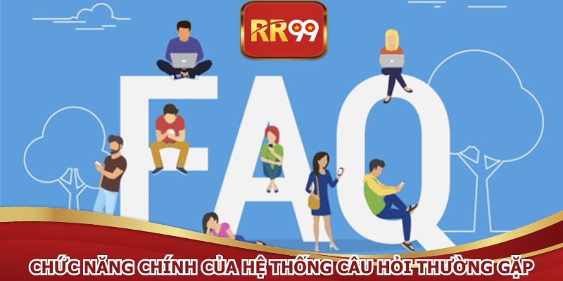 Chức năng chính của hệ thống câu hỏi thường gặp