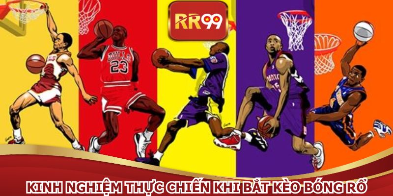 Kinh nghiệm thực chiến khi bắt kèo bóng rổ