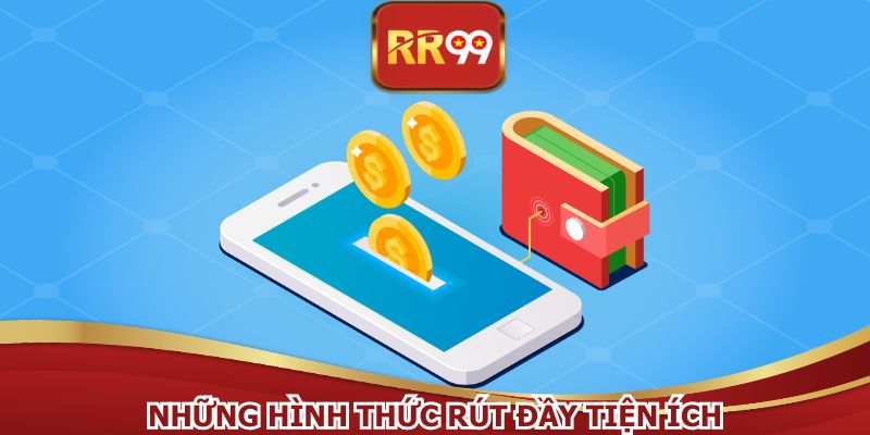 Rút tiền RR99 tiện lợi hơn qua đa dạng phương thức